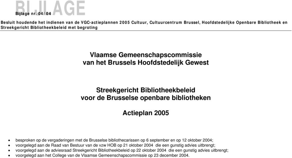 Vlaamse Gemeenschapscommissie van het Brussels Hoofdstedelijk Gewest Streekgericht Bibliotheekbeleid voor de Brusselse openbare bibliotheken Actieplan 2005 besproken op de vergaderingen met