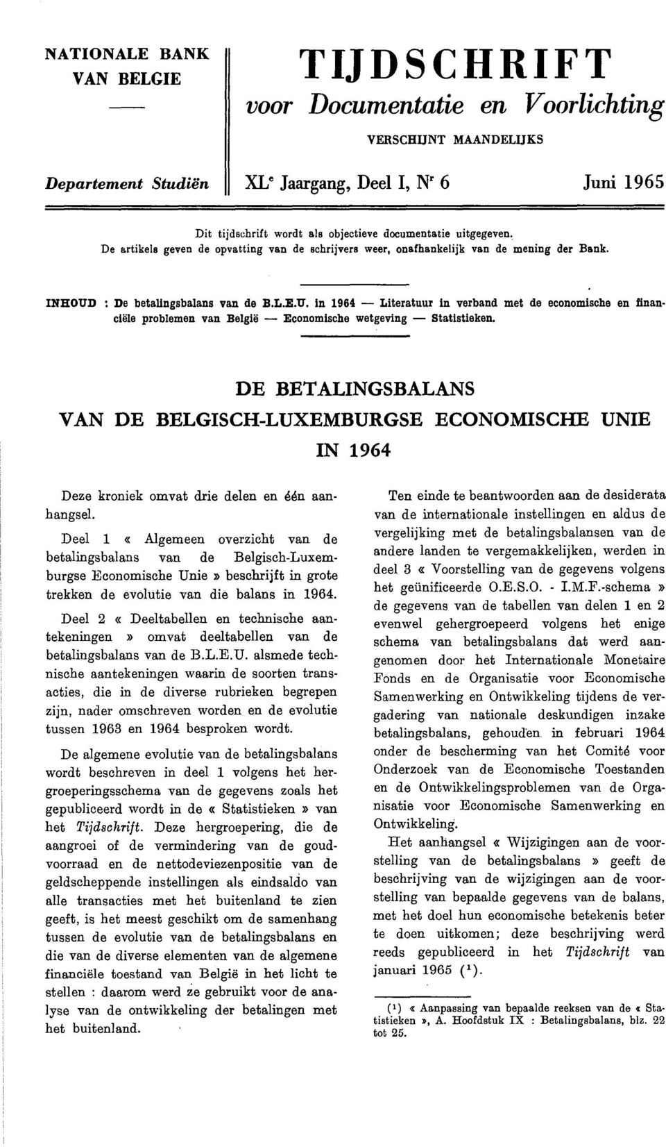 : De betalingsbalans van de B.L.E.U. in 1964 Literatuur in verband met de economische en financiële problemen van België Economische wetgeving Statistieken.
