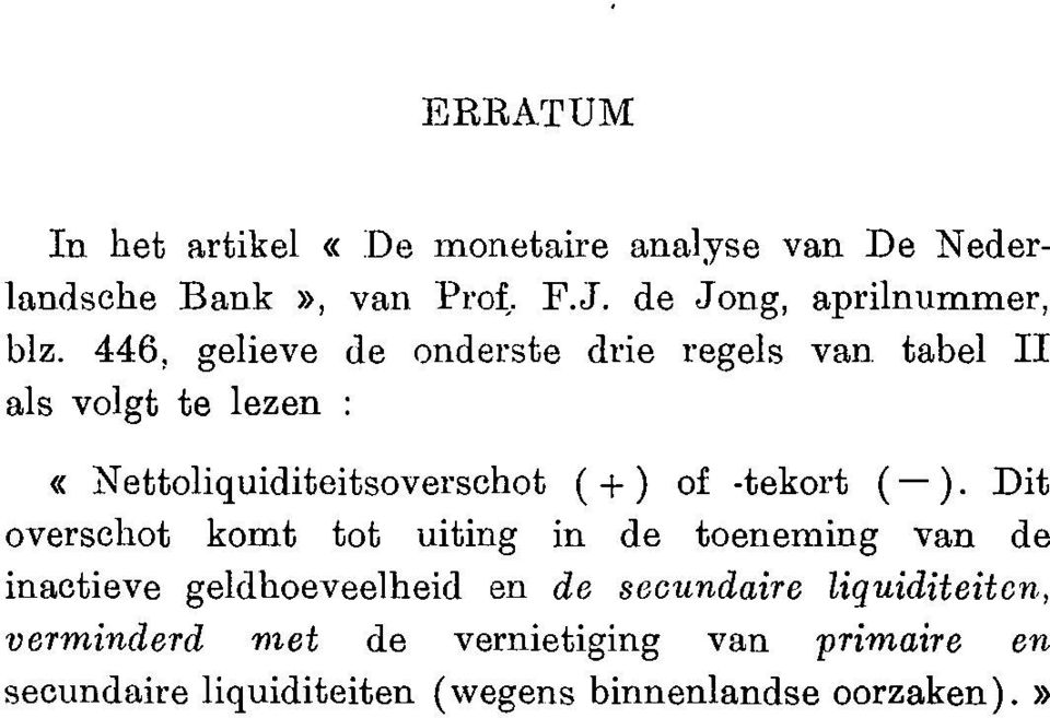 446, gelieve de onderste drie regels van tabel II als volgt te lezen : «Nettoliquiditeitsoverschot ( ) of