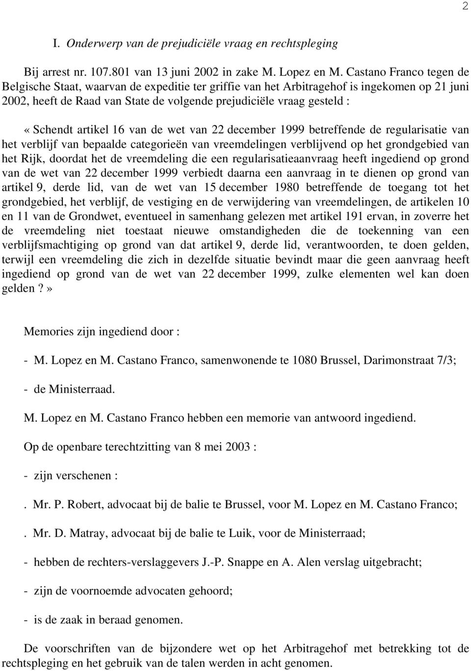 artikel 16 van de wet van 22 december 1999 betreffende de regularisatie van het verblijf van bepaalde categorieën van vreemdelingen verblijvend op het grondgebied van het Rijk, doordat het de