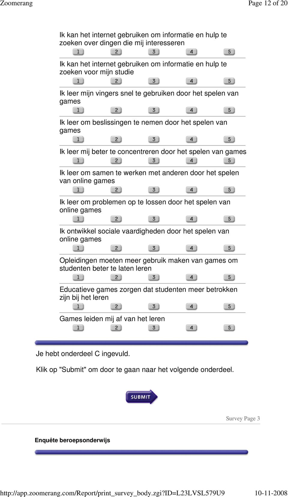 met anderen door het spelen van online games Ik leer om problemen op te lossen door het spelen van online games Ik ontwikkel sociale vaardigheden door het spelen van online games Opleidingen moeten