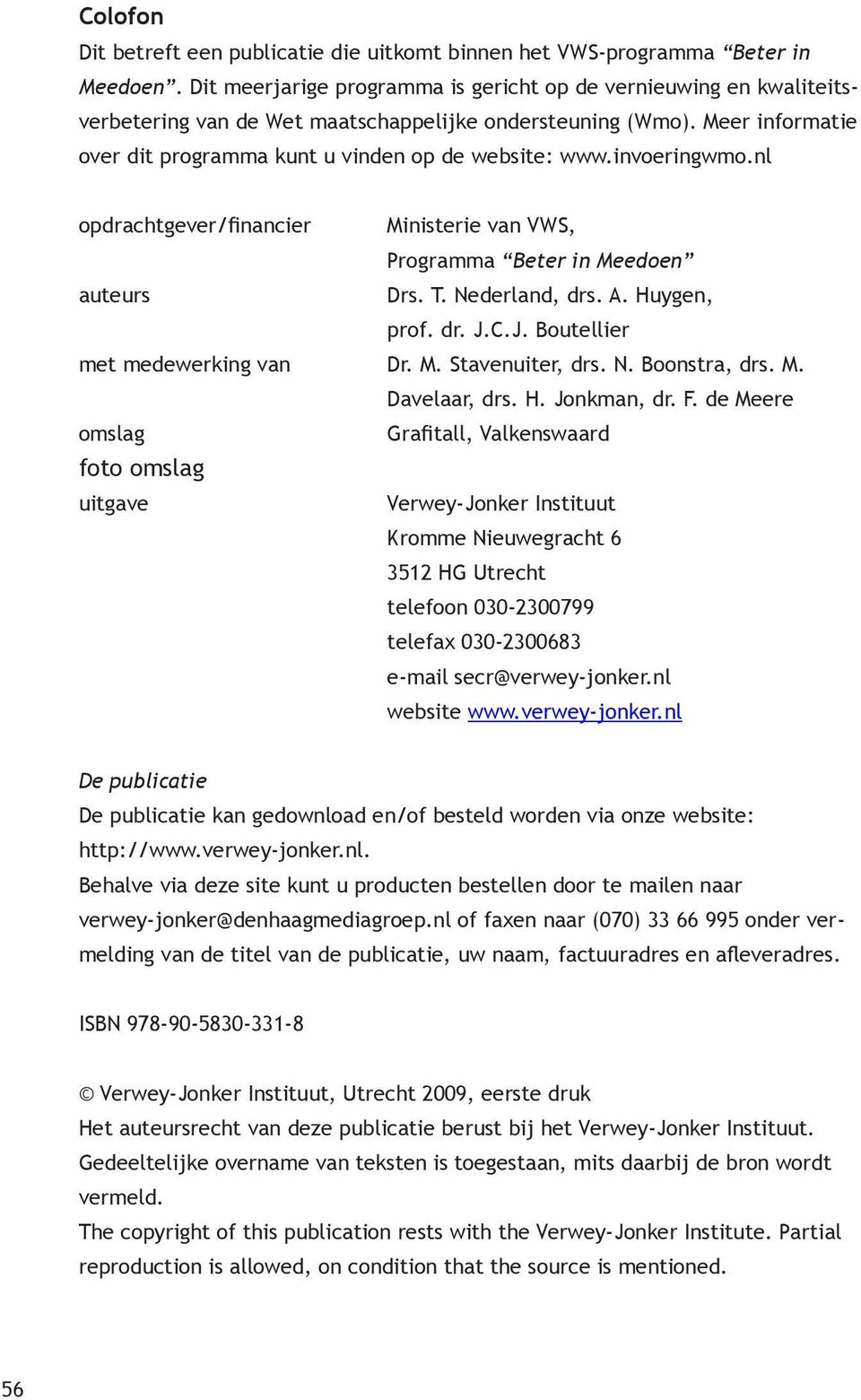 invoeringwmo.nl opdrachtgever/financier Ministerie van VWS, Programma Beter in Meedoen auteurs Drs. T. Nederland, drs. A. Huygen, prof. dr. J.C.J. Boutellier met medewerking van Dr. M. Stavenuiter, drs.