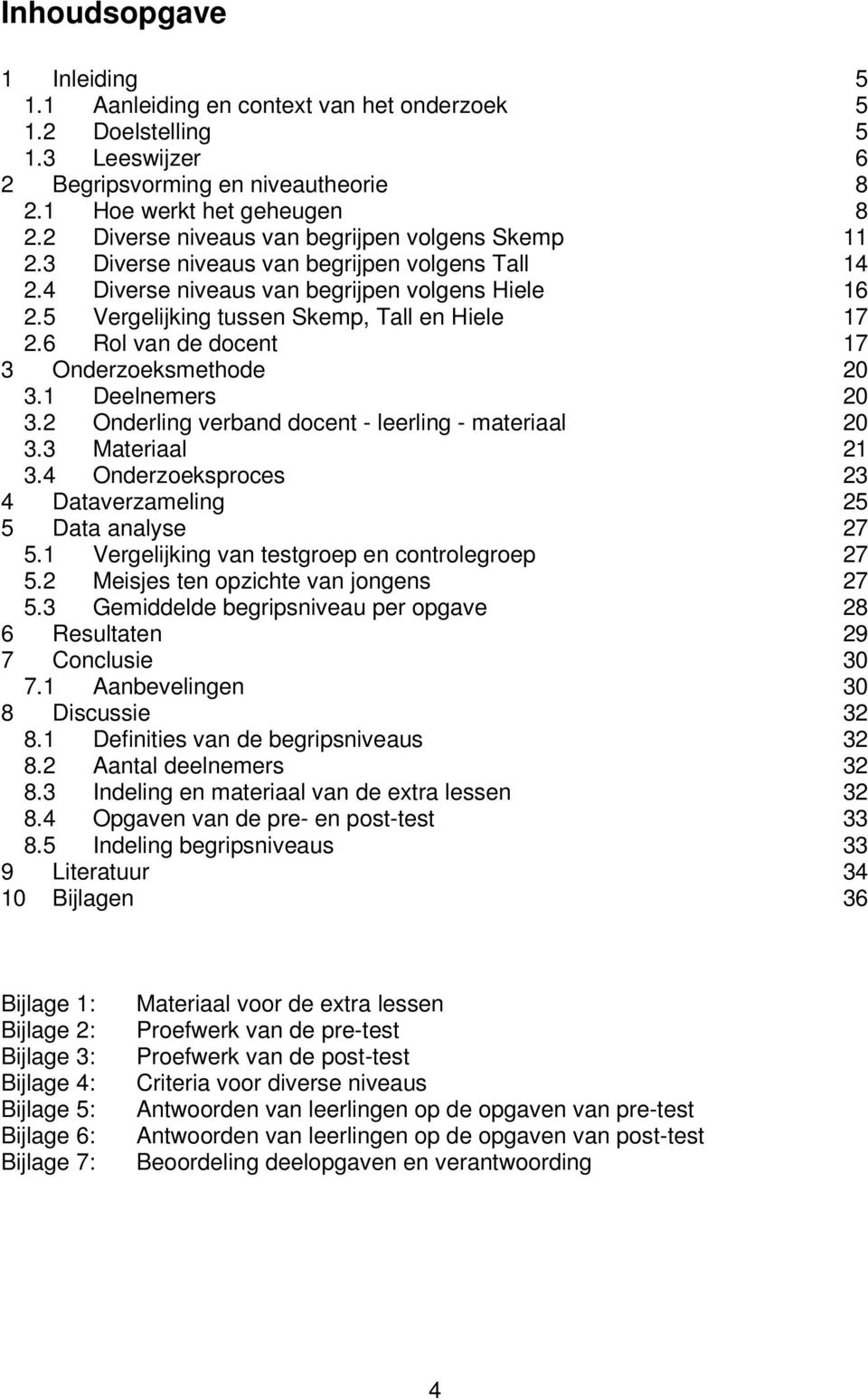 6 Rol van de docent 17 3 Onderzoeksmethode 20 3.1 Deelnemers 20 3.2 Onderling verband docent - leerling - materiaal 20 3.3 Materiaal 21 3.