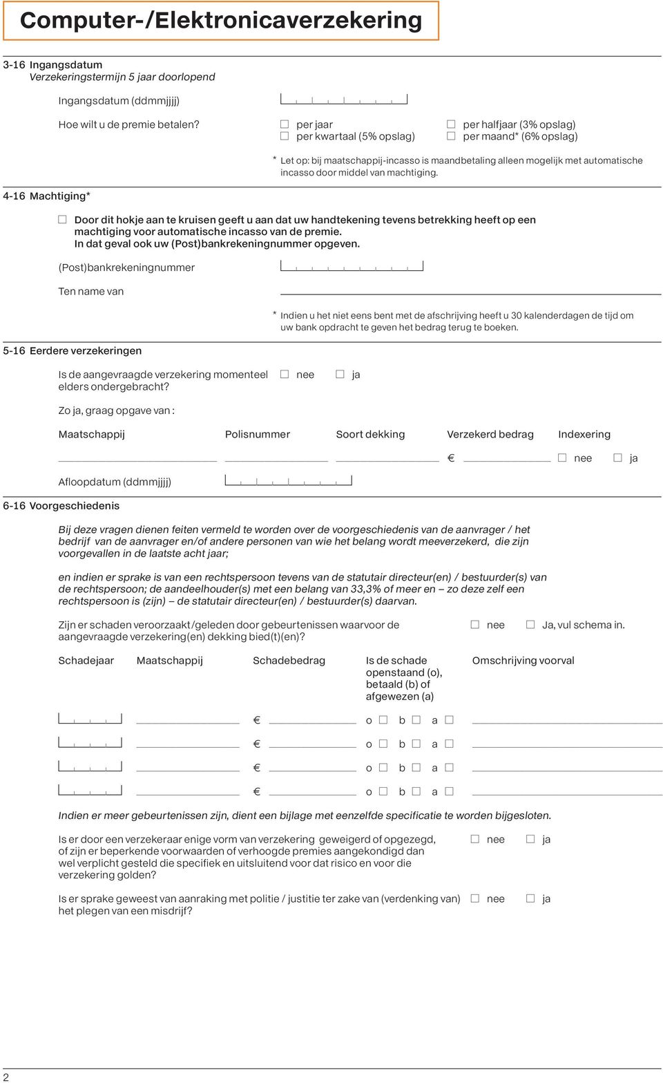 machtiging. 4-16 Machtiging* ADoor dit hokje aan te kruisen geeft u aan dat uw handtekening tevens betrekking heeft op een machtiging voor automatische incasso van de premie.