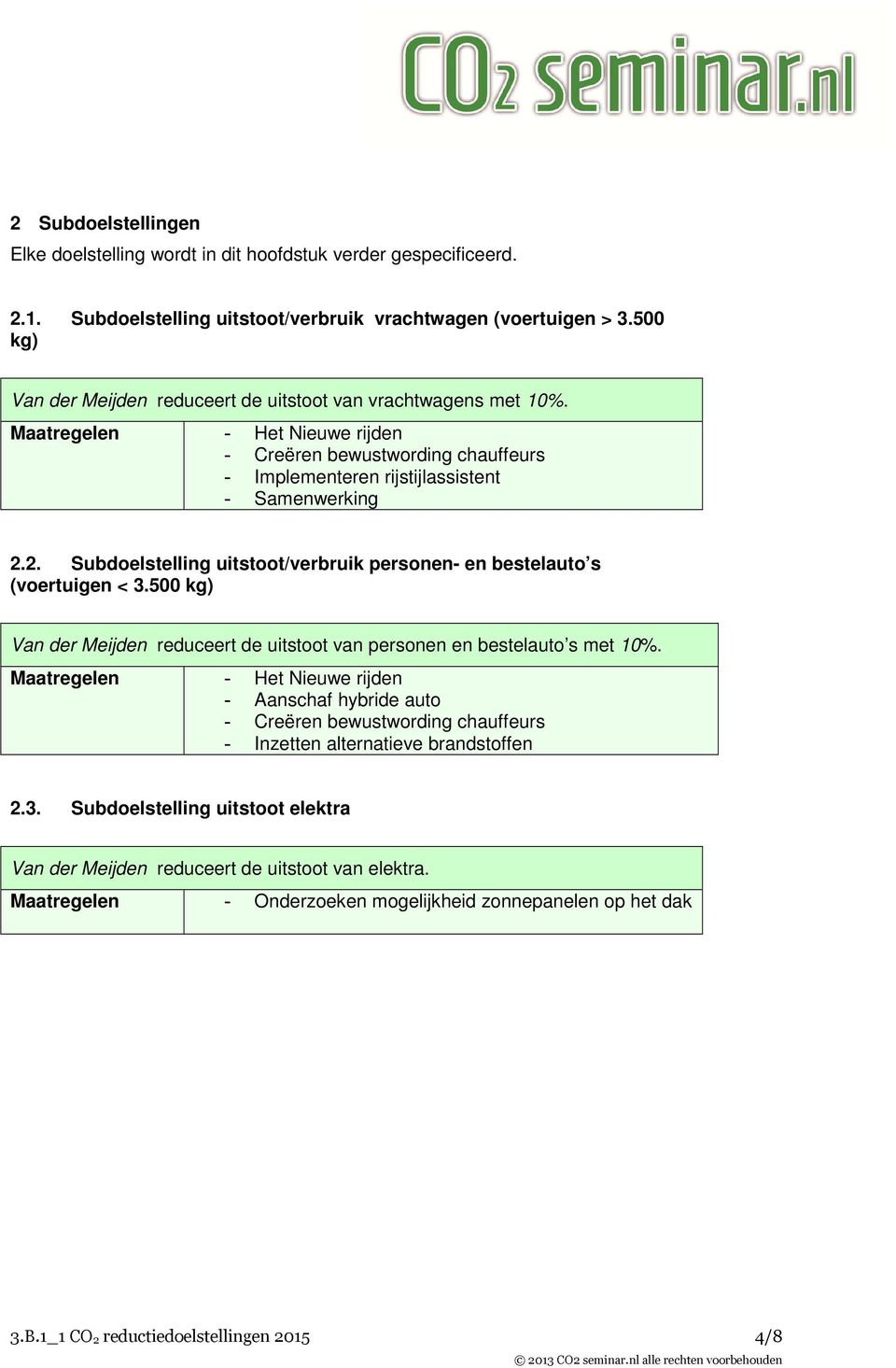 2. Subdoelstelling uitstoot/verbruik personen- en bestelauto s (voertuigen < 3.500 kg) Van der Meijden reduceert de uitstoot van personen en bestelauto s met 10%.