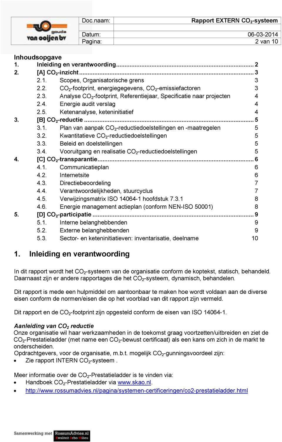 3. Beleid en doelstellingen 5 3.4. Vooruitgang en realisatie CO 2 -reductiedoelstellingen 5 4. [C] CO 2 -transparantie... 6 4.1. Communicatieplan 6 4.2. Internetsite 6 4.3. Directiebeoordeling 7 4.4. Verantwoordelijkheden, stuurcyclus 7 4.