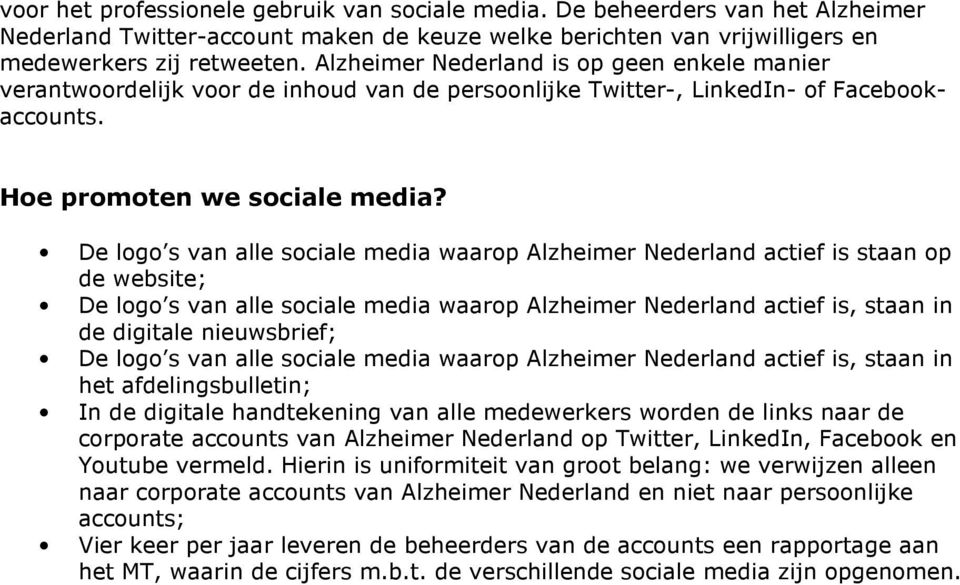 De logo s van alle sociale media waarop Alzheimer Nederland actief is staan op de website; De logo s van alle sociale media waarop Alzheimer Nederland actief is, staan in de digitale nieuwsbrief; De
