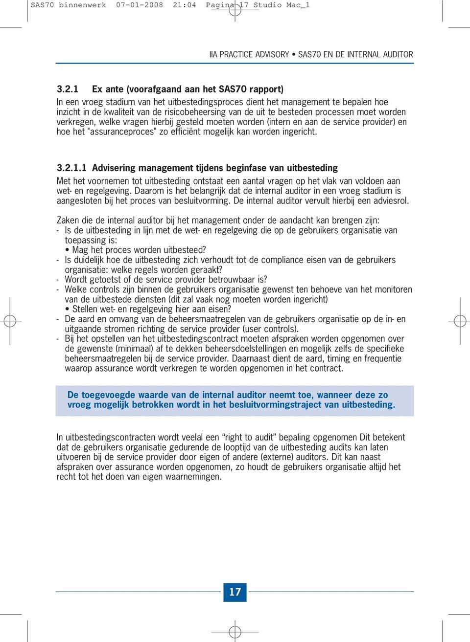 risicobeheersing van de uit te besteden processen moet worden verkregen, welke vragen hierbij gesteld moeten worden (intern en aan de service provider) en hoe het "assuranceproces" zo efficiënt