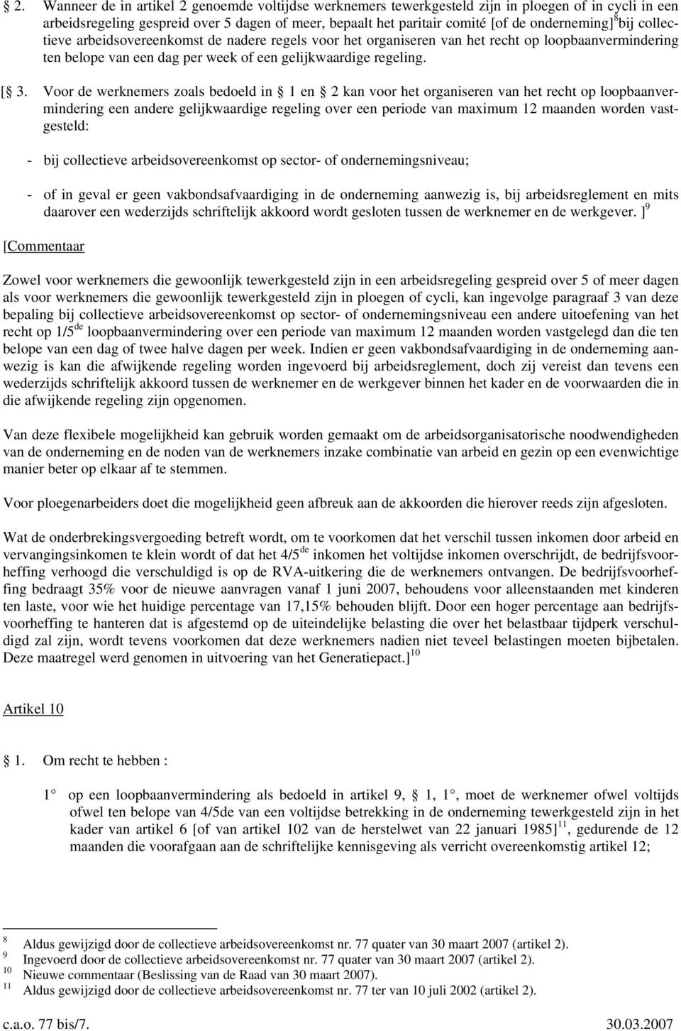 Voor de werknemers zoals bedoeld in 1 en 2 kan voor het organiseren van het recht op loopbaanvermindering een andere gelijkwaardige regeling over een periode van maximum 12 maanden worden