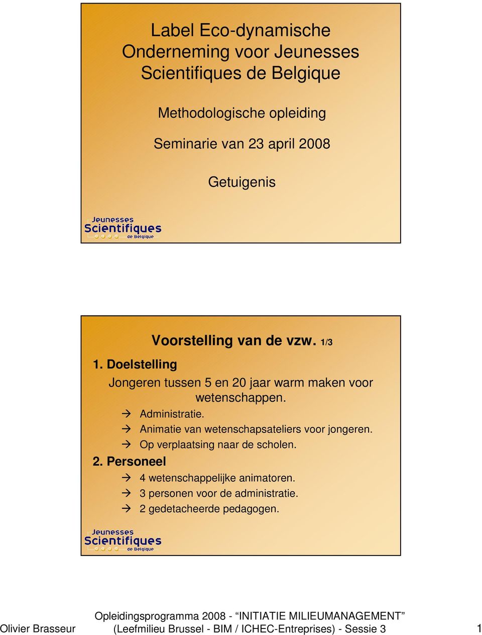 1/3 Jongeren tussen 5 en 20 jaar warm maken voor wetenschappen. Administratie.