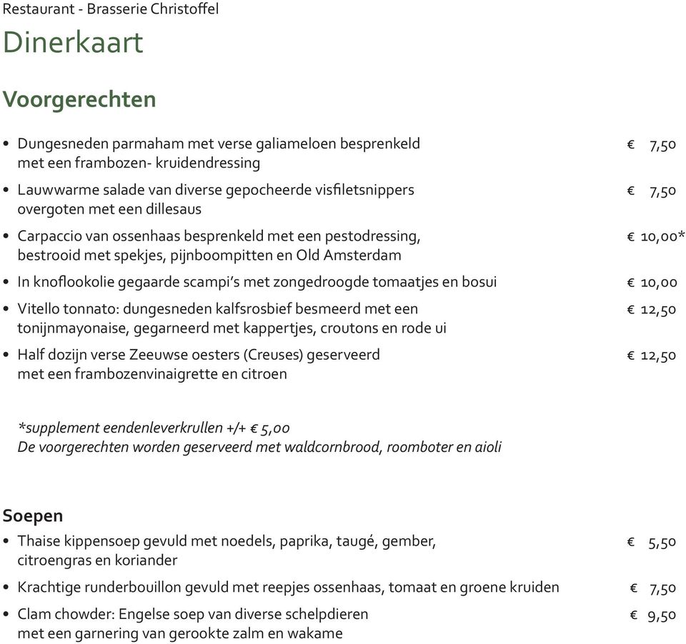 zongedroogde tomaatjes en bosui 10,00 Vitello tonnato: dungesneden kalfsrosbief besmeerd met een 12,50 tonijnmayonaise, gegarneerd met kappertjes, croutons en rode ui Half dozijn verse Zeeuwse