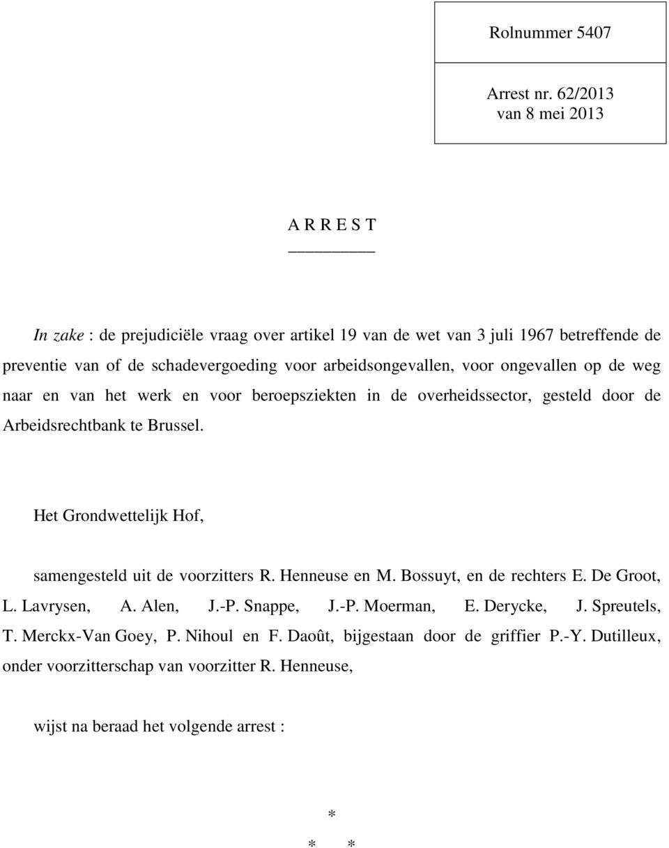 arbeidsongevallen, voor ongevallen op de weg naar en van het werk en voor beroepsziekten in de overheidssector, gesteld door de Arbeidsrechtbank te Brussel.