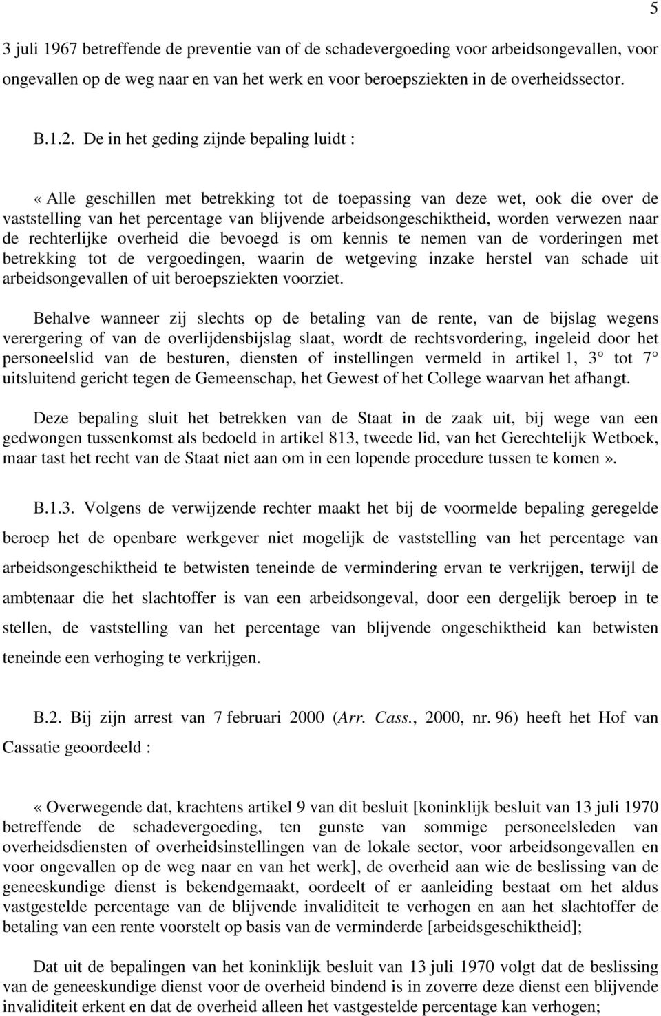 verwezen naar de rechterlijke overheid die bevoegd is om kennis te nemen van de vorderingen met betrekking tot de vergoedingen, waarin de wetgeving inzake herstel van schade uit arbeidsongevallen of