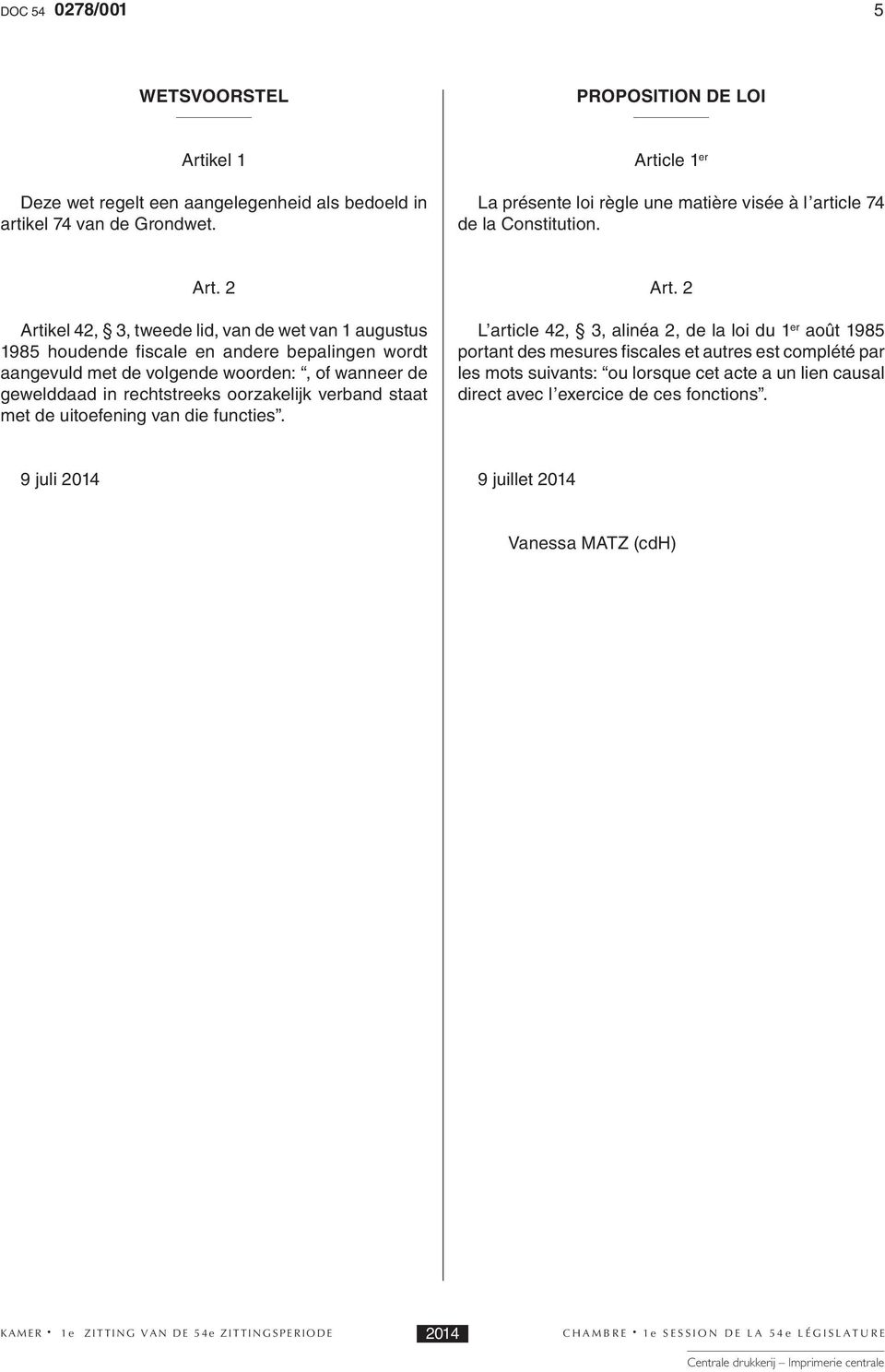 2 Artikel 42,, tweede lid, van de wet van 1 augustus 1985 houdende fiscale en andere bepalingen wordt aangevuld met de volgende woorden:, of wanneer de gewelddaad in rechtstreeks oorzakelijk