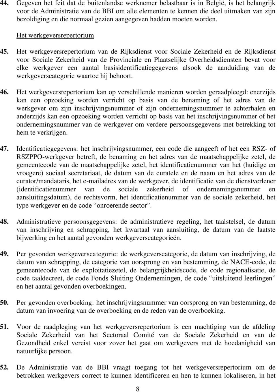 Het werkgeversrepertorium van de Rijksdienst voor Sociale Zekerheid en de Rijksdienst voor Sociale Zekerheid van de Provinciale en Plaatselijke Overheidsdiensten bevat voor elke werkgever een aantal