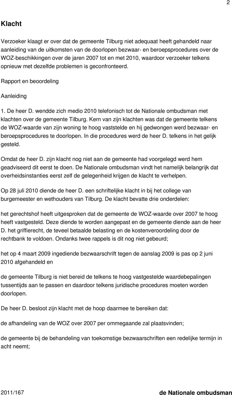 wendde zich medio 2010 telefonisch tot de Nationale ombudsman met klachten over de gemeente Tilburg.