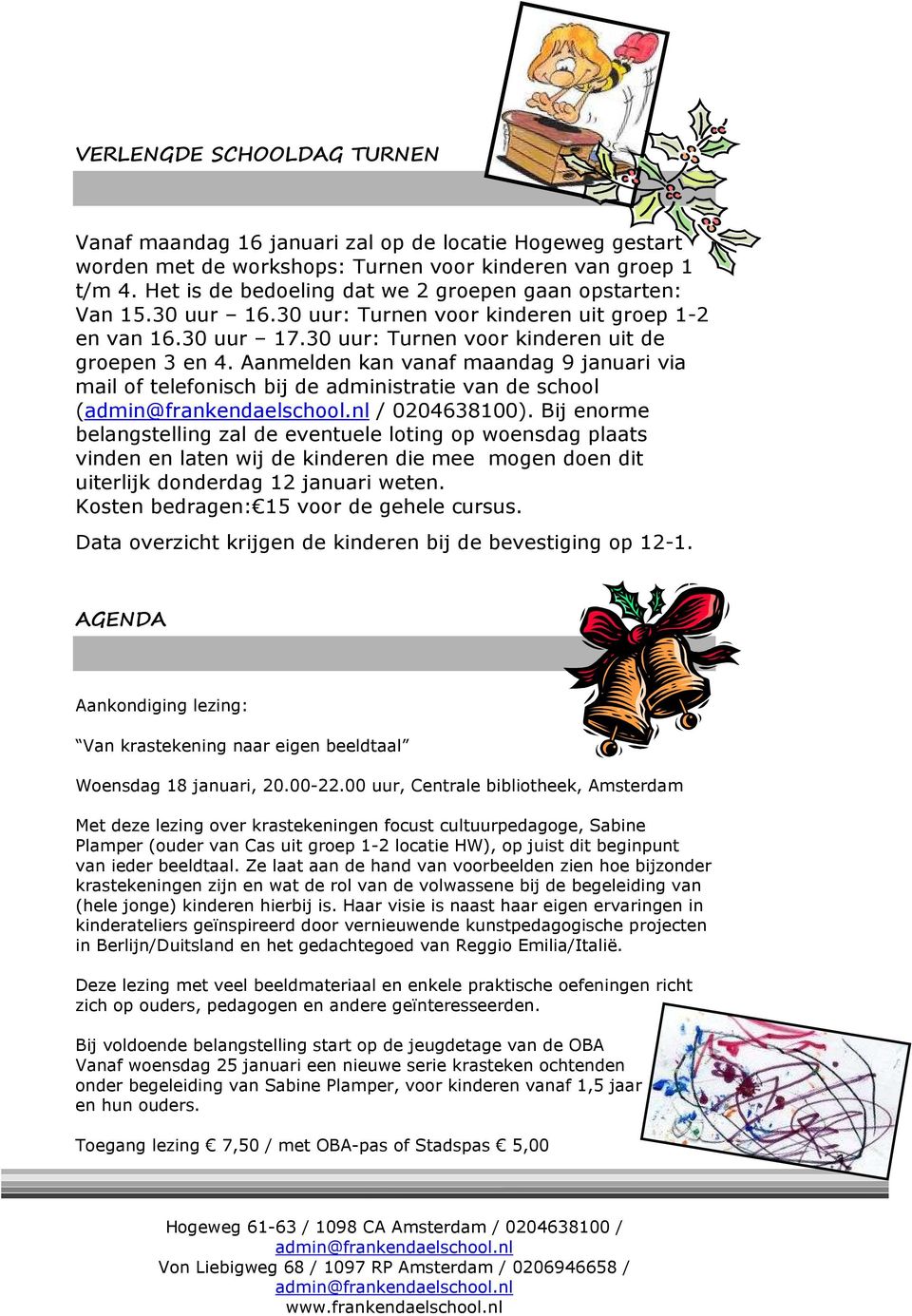 Aanmelden kan vanaf maandag 9 januari via mail of telefonisch bij de administratie van de school ( / 0204638100).