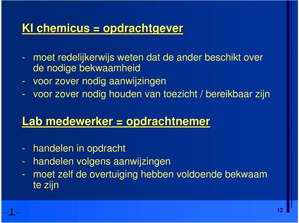 toezicht / bereikbaar zijn Lab medewerker = opdrachtnemer - handelen in opdracht -