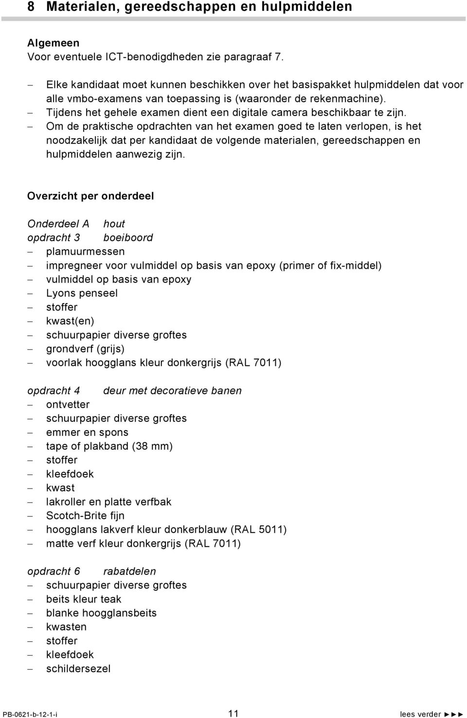 Tijdens het gehele examen dient een digitale camera beschikbaar te zijn.