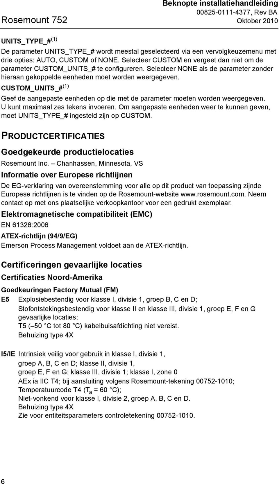 CUSTOM_UNITS_# (1) Geef de aangepaste eenheden op die met de parameter moeten worden weergegeven. U kunt maximaal zes tekens invoeren.