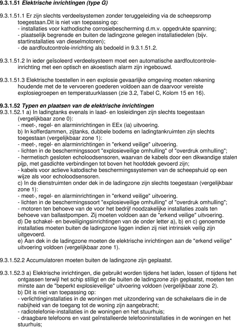 startinstallaties van dieselmotoren); - de aardfoutcontrole-inrichting als bedoeld in 9.3.1.51.