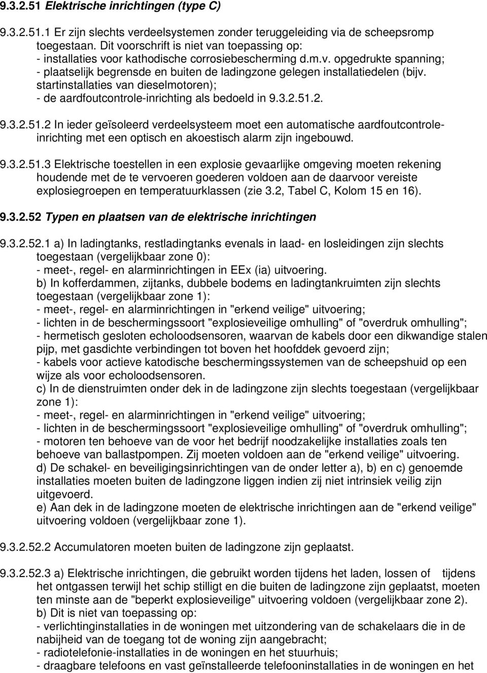 startinstallaties van dieselmotoren); - de aardfoutcontrole-inrichting als bedoeld in 9.3.2.51.