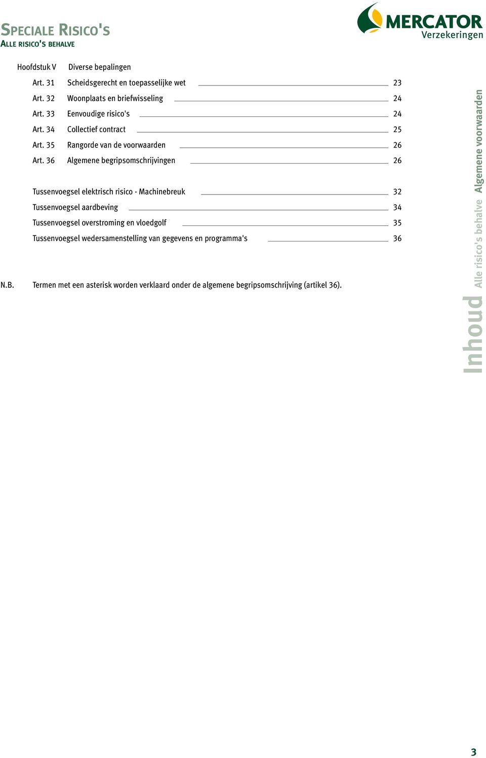 36 Algemene begripsomschrijvingen 26 Tussenvoegsel elektrisch risico - Machinebreuk 32 Tussenvoegsel aardbeving 34 Tussenvoegsel overstroming