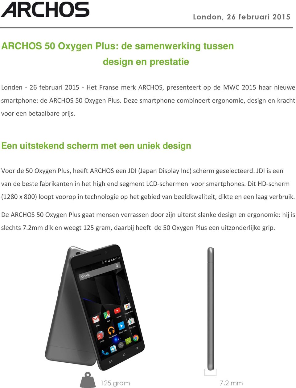 Een uitstekend scherm met een uniek design Voor de 50 Oxygen Plus, heeft ARCHOS een JDI (pan Display Inc) scherm geselecteerd.