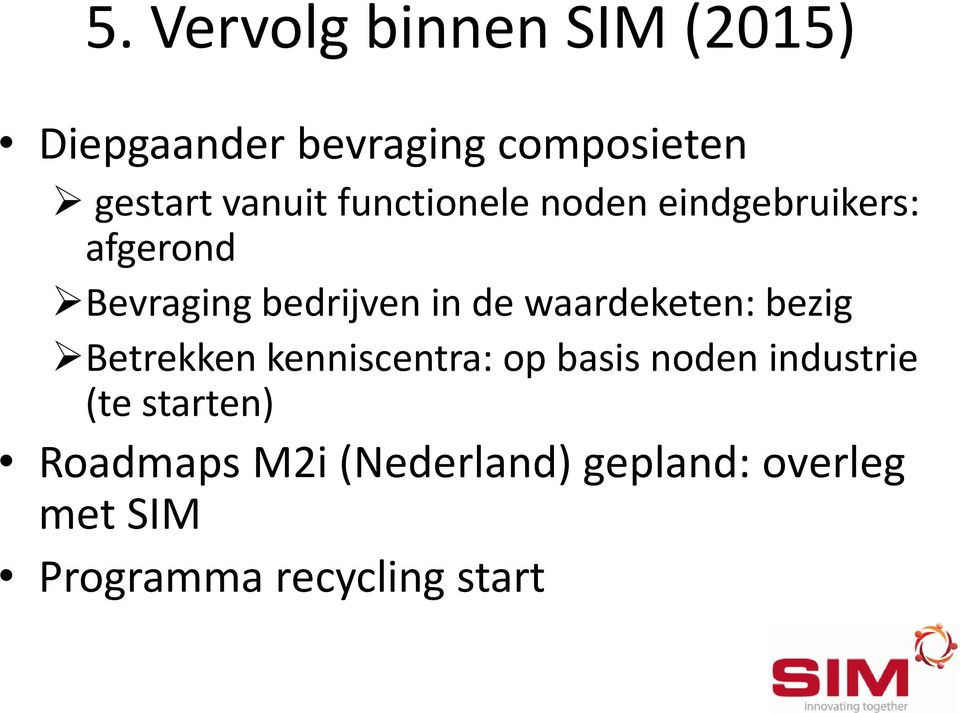 waardeketen: bezig Betrekken kenniscentra: op basis noden industrie (te