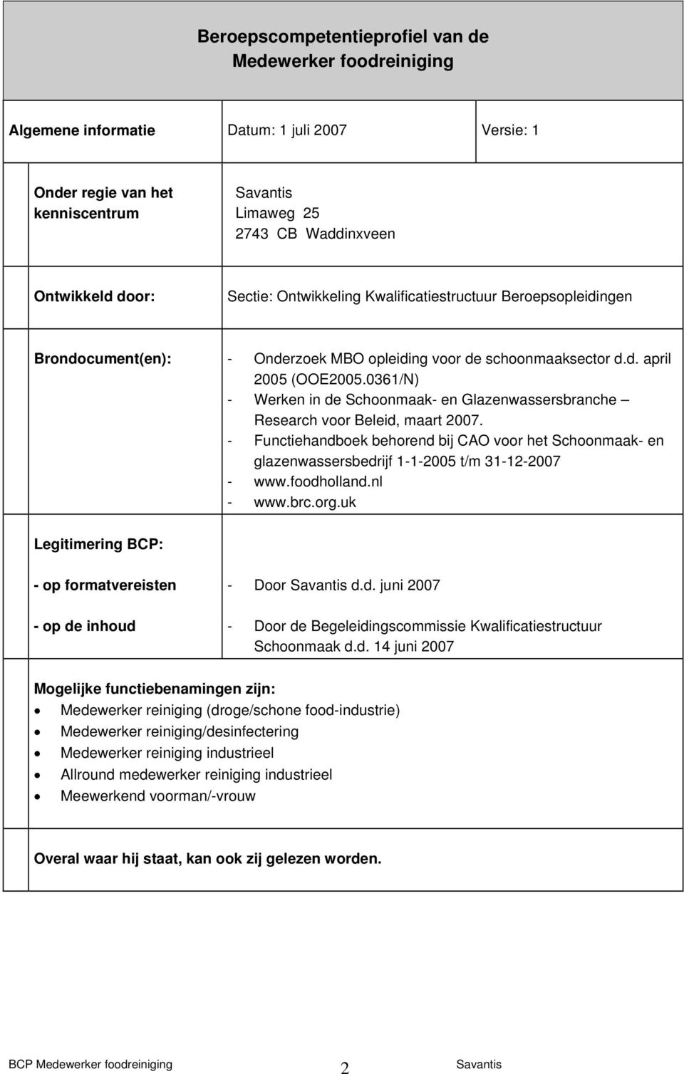 0361/N) - Werken in de Schoonmaak- en Glazenwassersbranche Research voor Beleid, maart 2007.