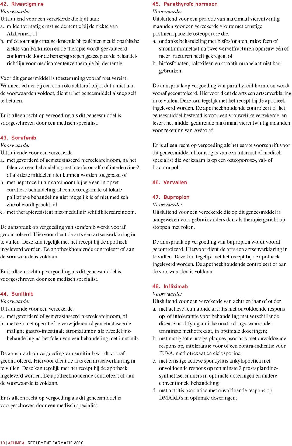 medicamenteuze therapie bij dementie. 43. Sorafenib Uitsluitende voor een verzekerde: a.