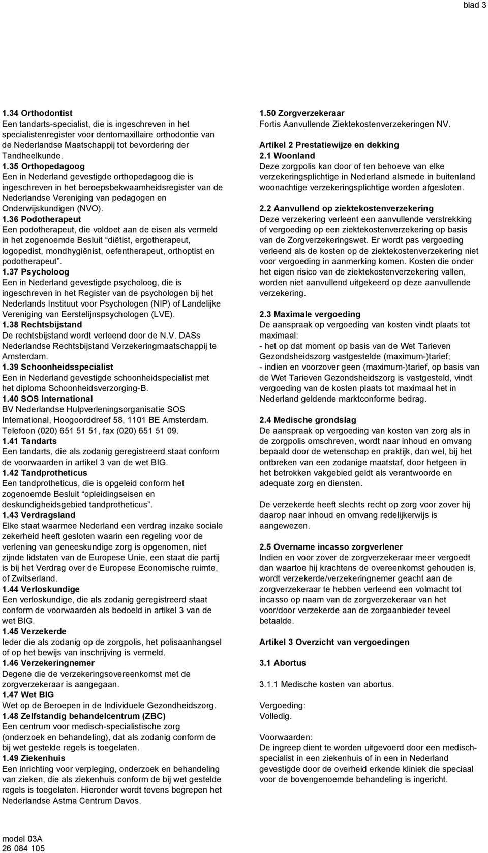 37 Psycholoog Een in Nederland gevestigde psycholoog, die is ingeschreven in het Register van de psychologen bij het Nederlands Instituut voor Psychologen (NIP) of Landelijke Vereniging van