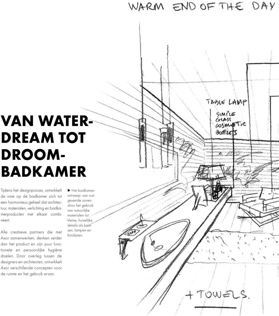 Alle creatieve partners die met Axor samenwerken, denken verder dan het product en zijn puur functionele en persoonlijke hygiëne doelen.