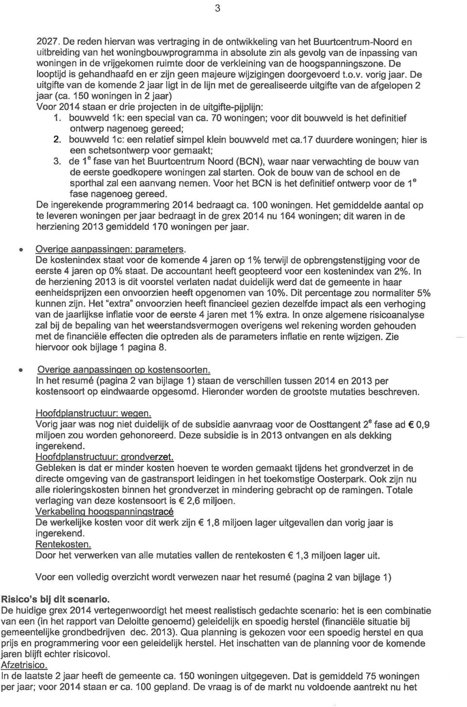 van d hoogspanningszon. D looptijd is ghandhaafd n r zijn gn majur wijzigingn doorgvord t.o.v. vorig jaar. D uitgift van d komnd 2 jaar ligt in d lijn mt d gralisrd uitgift van d afglopn 2 jaar (ca.