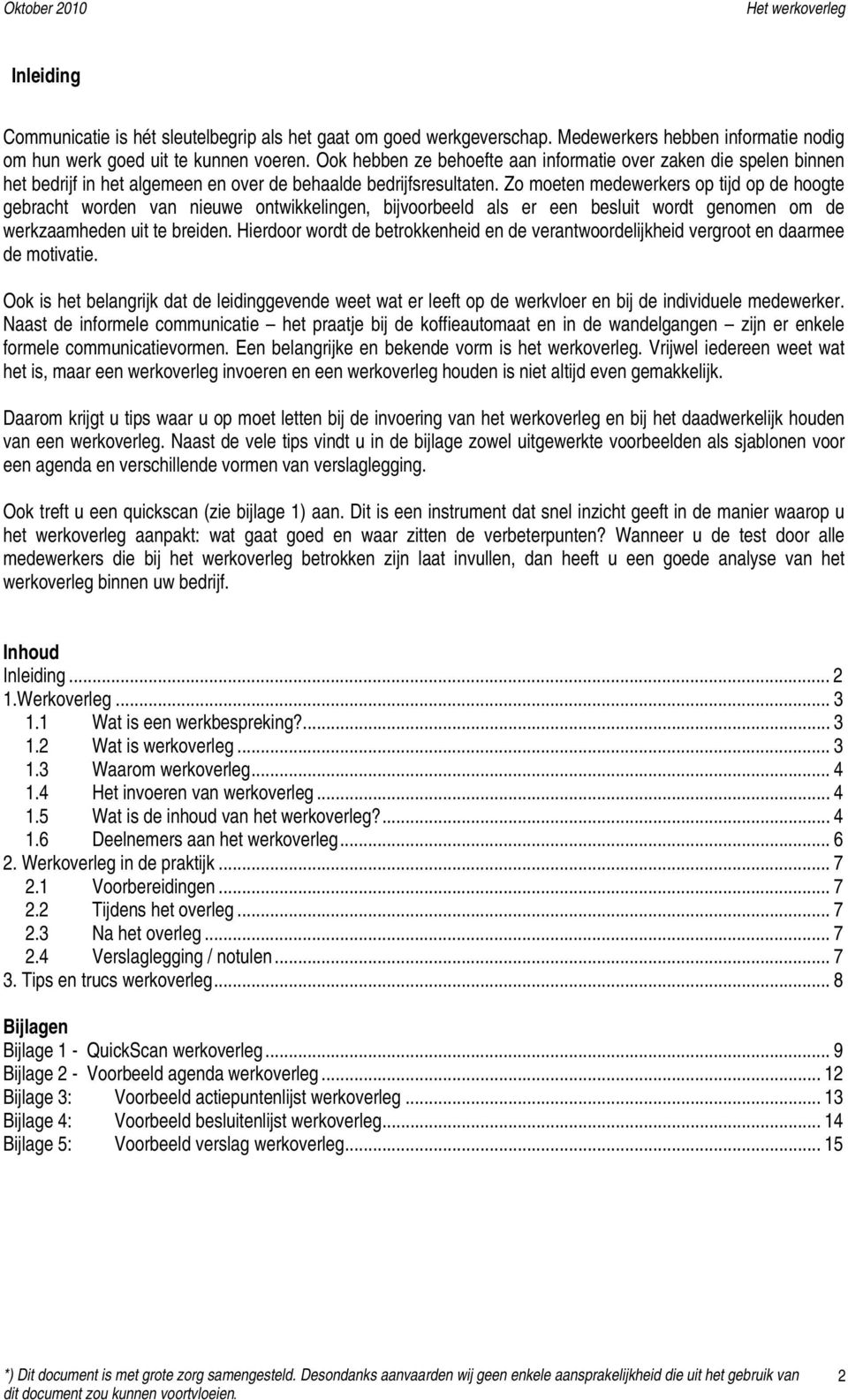 Zo moeten medewerkers op tijd op de hoogte gebracht worden van nieuwe ontwikkelingen, bijvoorbeeld als er een besluit wordt genomen om de werkzaamheden uit te breiden.