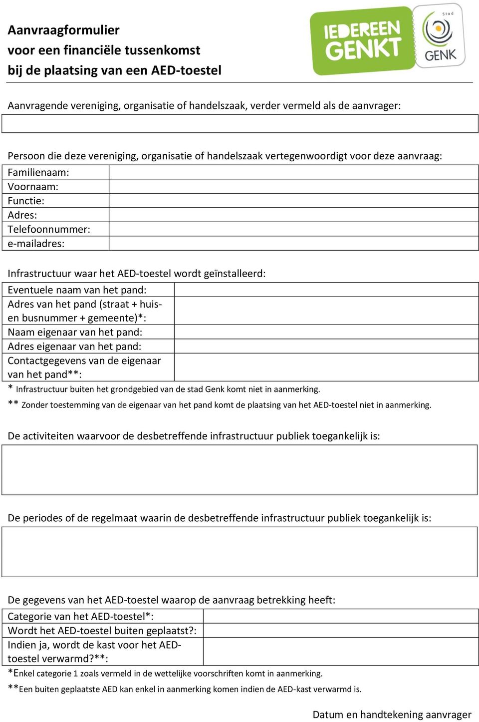 van het pand (straat + huisen busnummer + gemeente)*: Naam eigenaar van het pand: Adres eigenaar van het pand: Contactgegevens van de eigenaar van het pand**: * Infrastructuur buiten het grondgebied