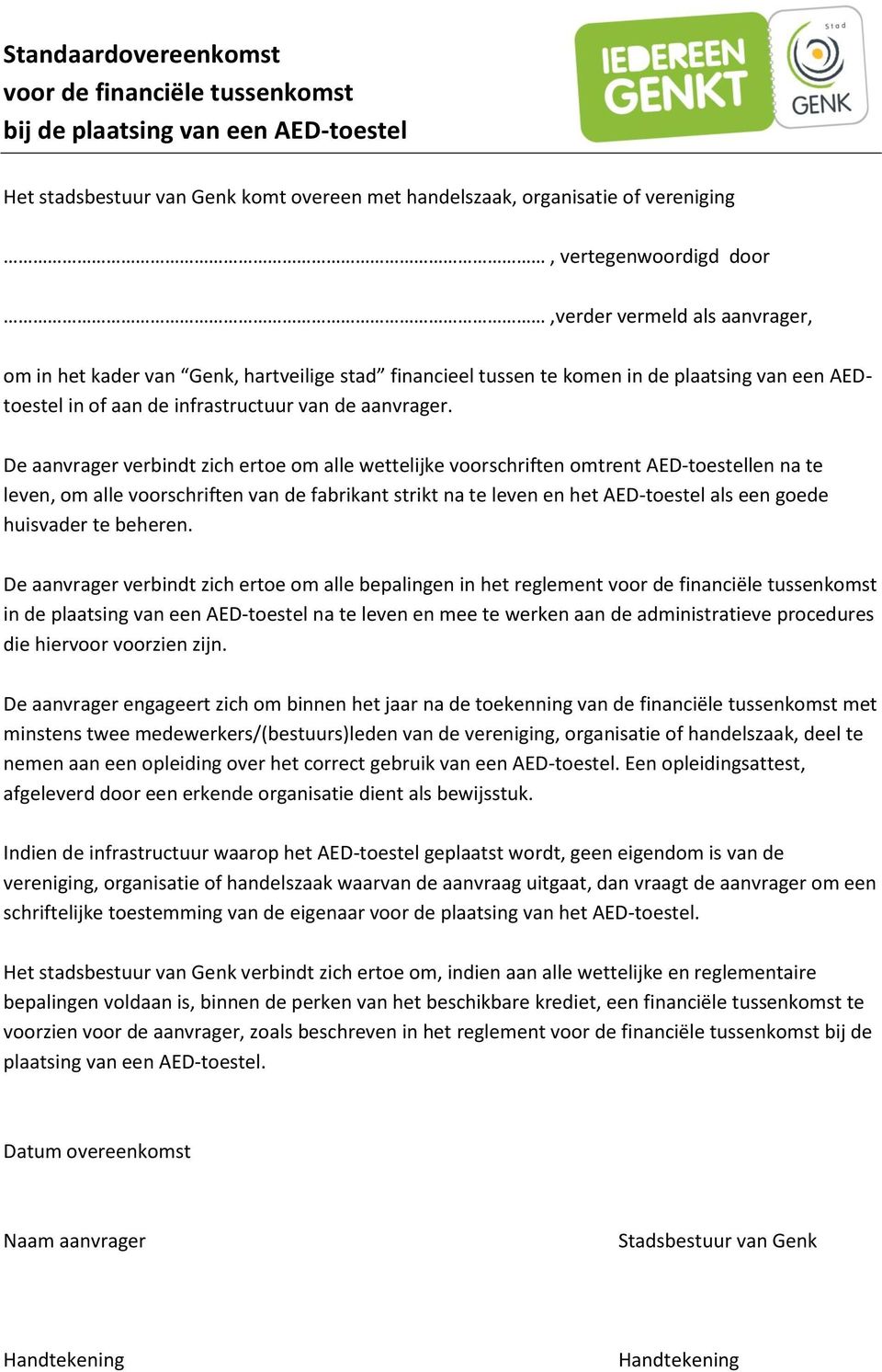 De aanvrager verbindt zich ertoe om alle wettelijke voorschriften omtrent AED-toestellen na te leven, om alle voorschriften van de fabrikant strikt na te leven en het AED-toestel als een goede