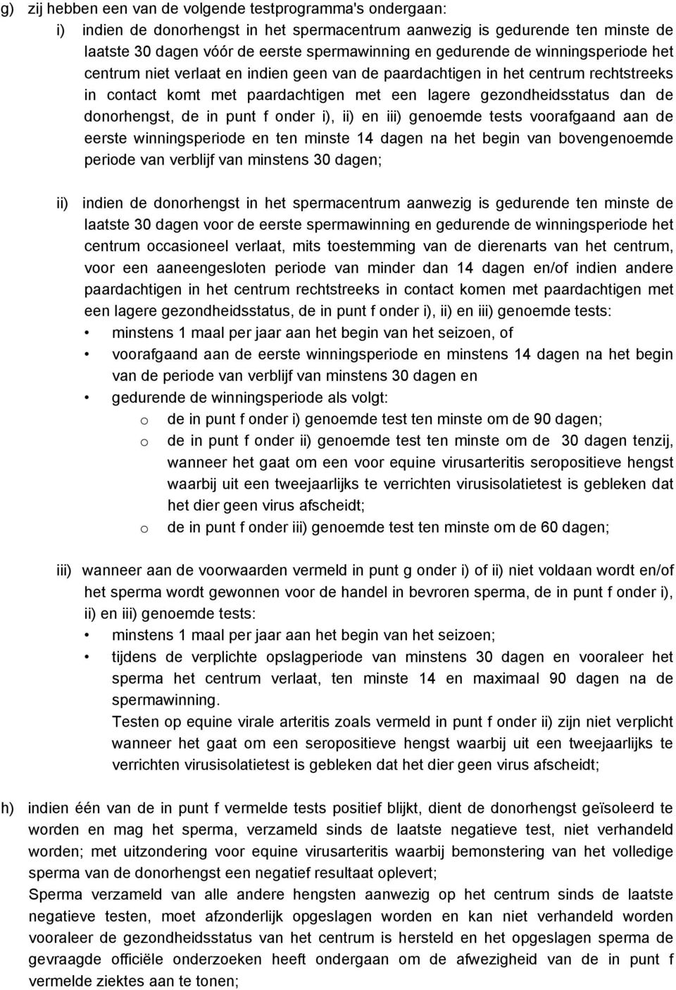 donorhengst, de in punt f onder i), ii) en iii) genoemde tests voorafgaand aan de eerste winningsperiode en ten minste 14 dagen na het begin van bovengenoemde periode van verblĳf van minstens 30