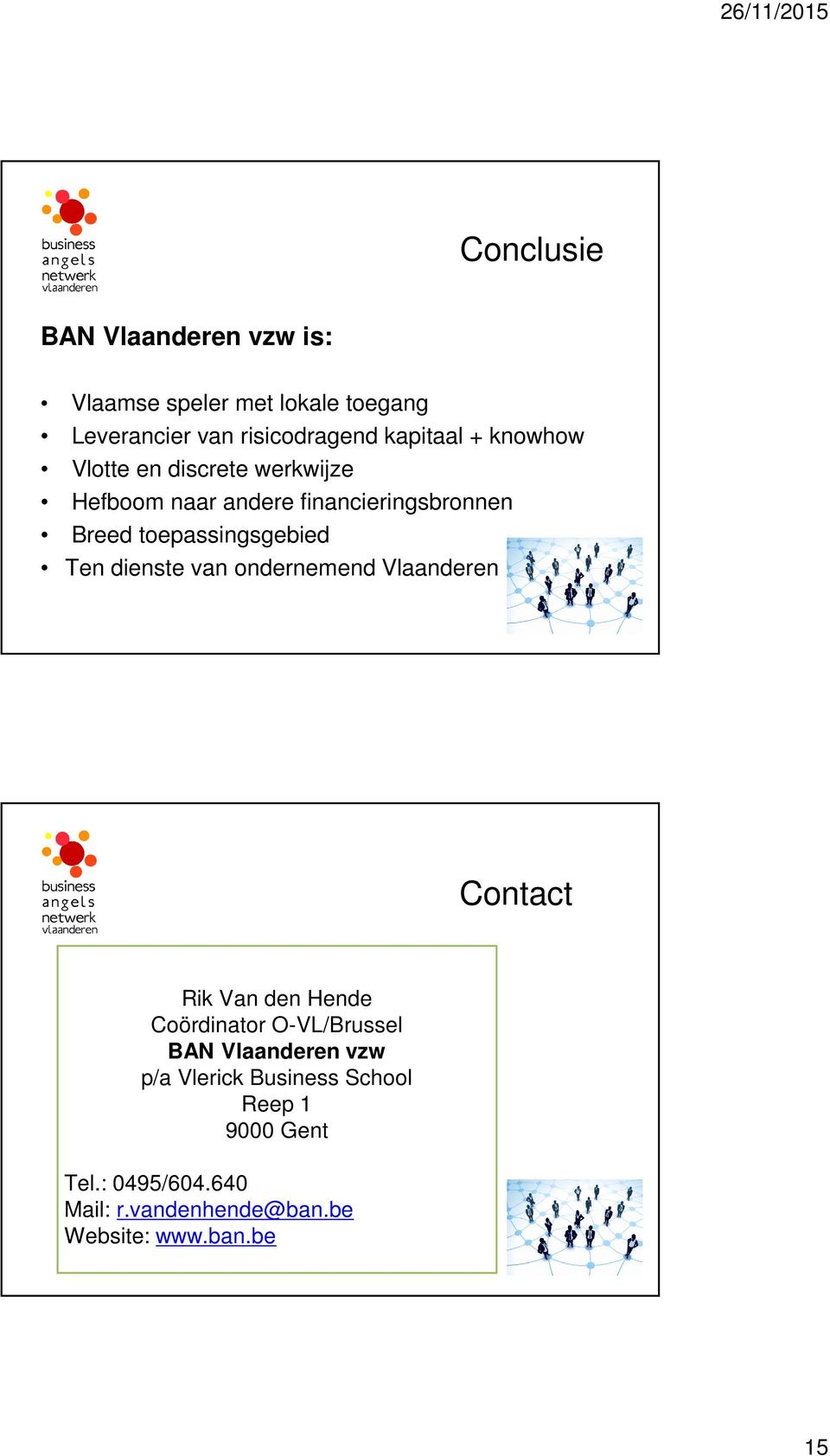 dienste van ondernemend Vlaanderen Contact Rik Van den Hende Coördinator O-VL/Brussel BAN Vlaanderen vzw