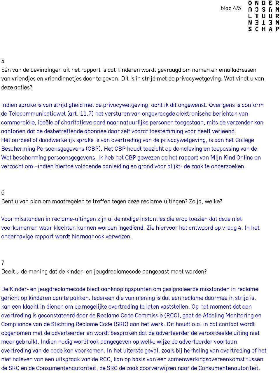 7) het versturen van ongevraagde elektronische berichten van commerciële, ideële of charitatieve aard naar natuurlijke personen toegestaan, mits de verzender kan aantonen dat de desbetreffende