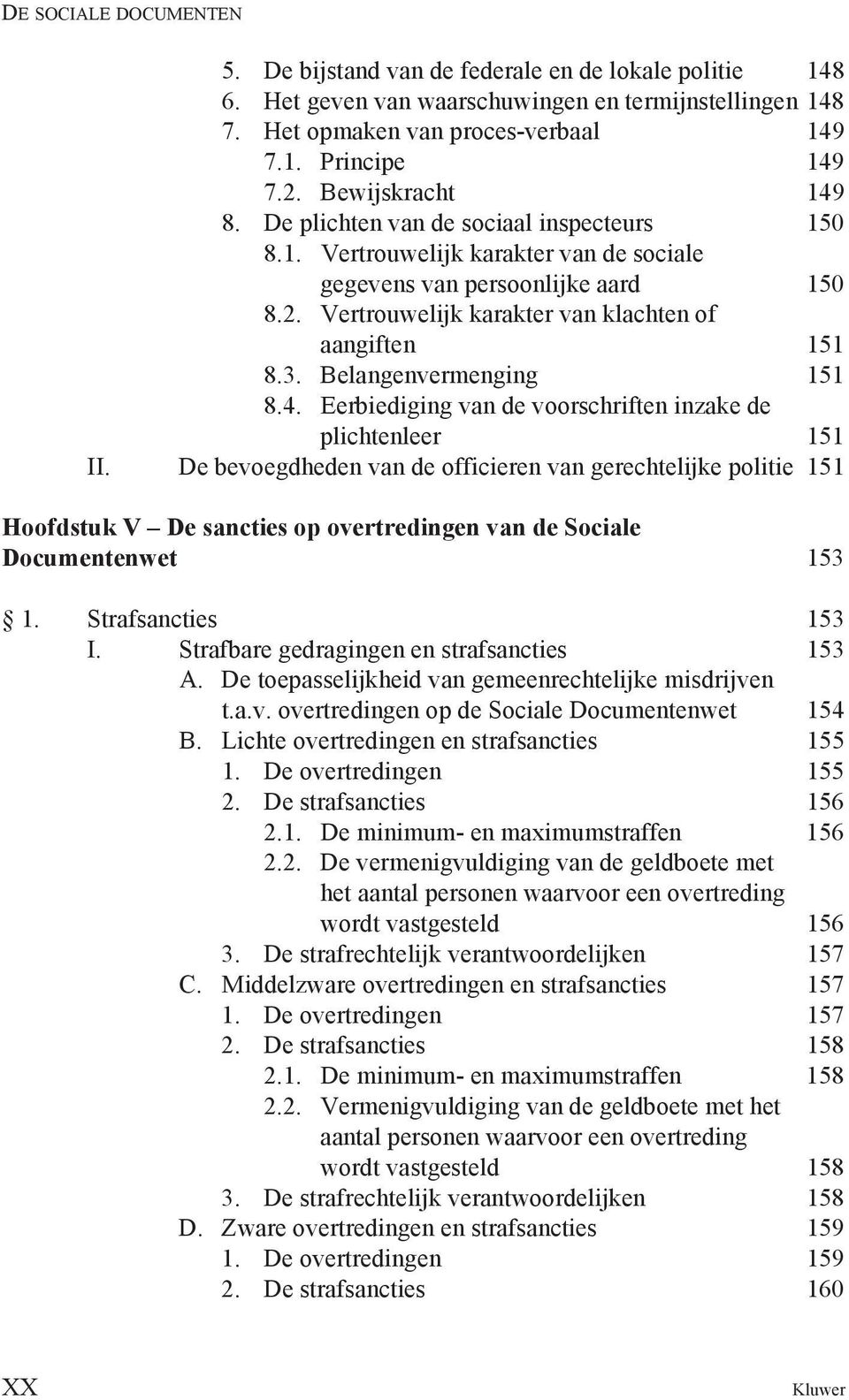 Vertrouwelijk karakter van klachten of aangiften 151 8.3. Belangenvermenging 151 8.4. Eerbiediging van de voorschriften inzake de plichtenleer 151 II.