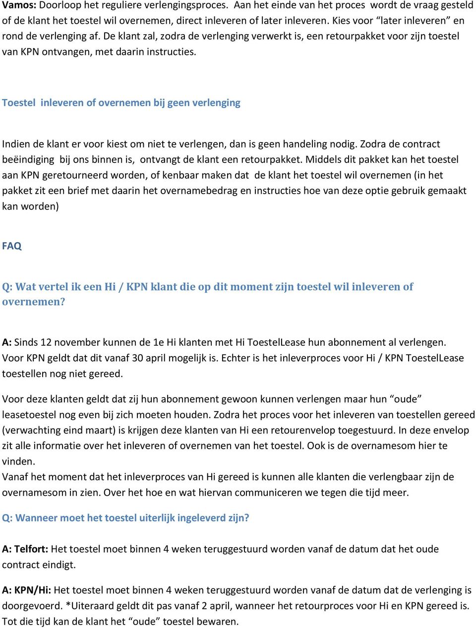 Toestel inleveren of overnemen bij geen verlenging Indien de klant er voor kiest om niet te verlengen, dan is geen handeling nodig.