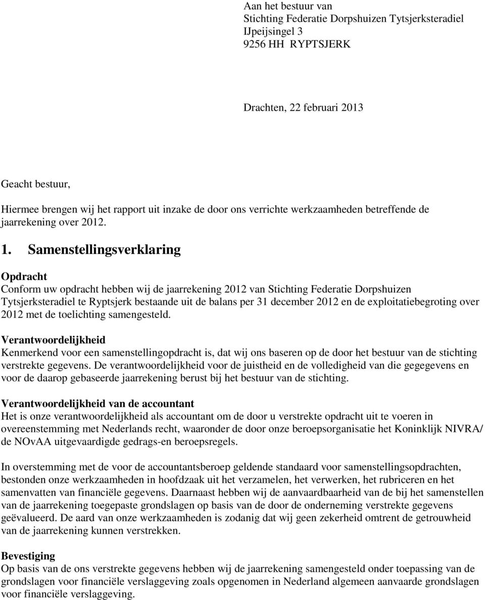 Samenstellingsverklaring Opdracht Conform uw opdracht hebben wij de jaarrekening 2012 van Stichting Federatie Dorpshuizen Tytsjerksteradiel bestaande uit de balans per 31 december 2012 en de