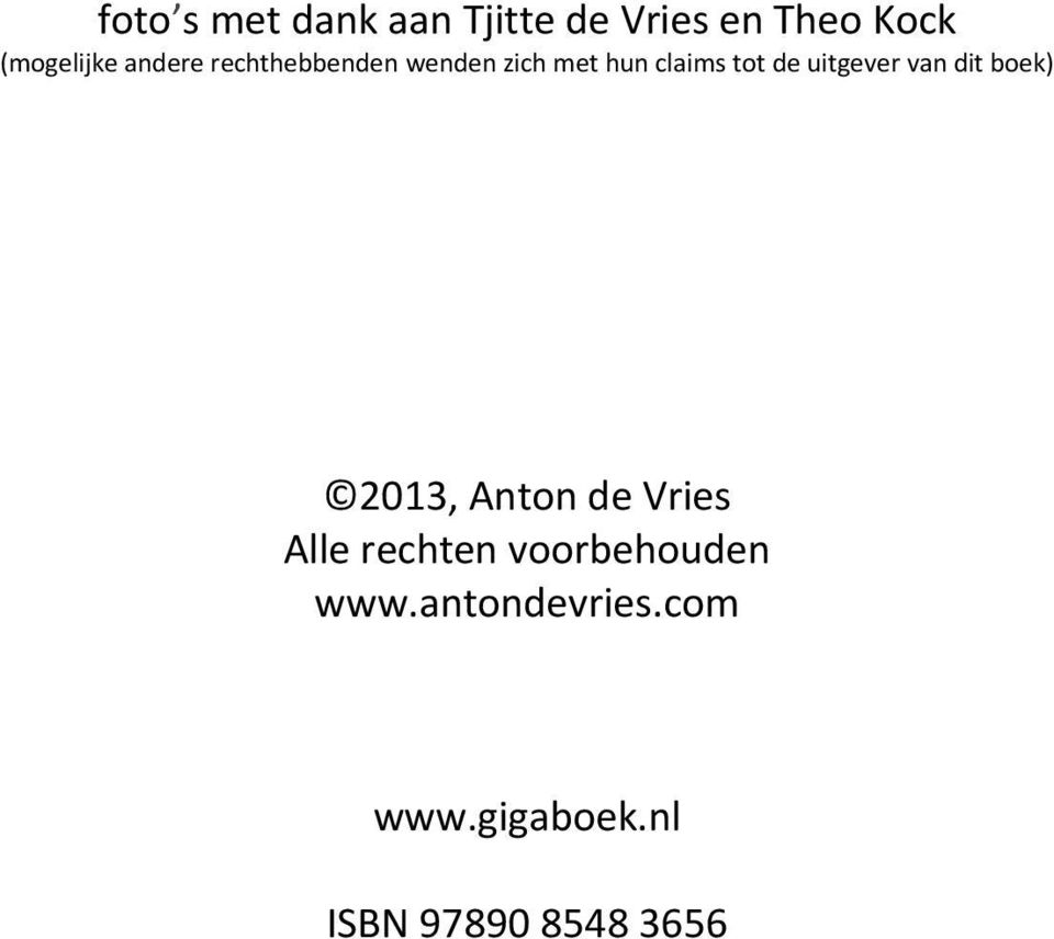 uitgever van dit boek) 2013, Anton de Vries Alle rechten