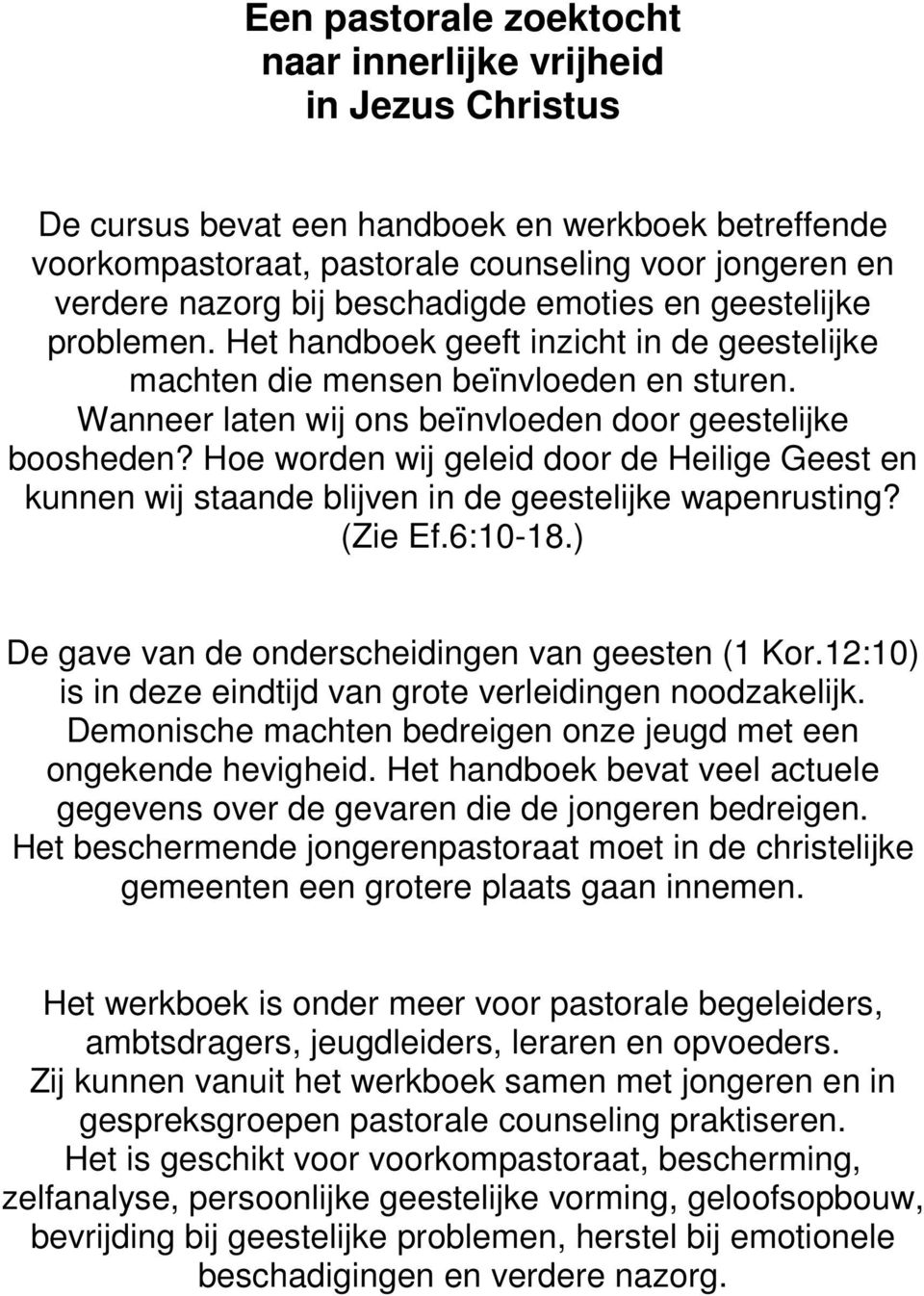 Hoe worden wij geleid door de Heilige Geest en kunnen wij staande blijven in de geestelijke wapenrusting? (Zie Ef.6:10-18.) De gave van de onderscheidingen van geesten (1 Kor.