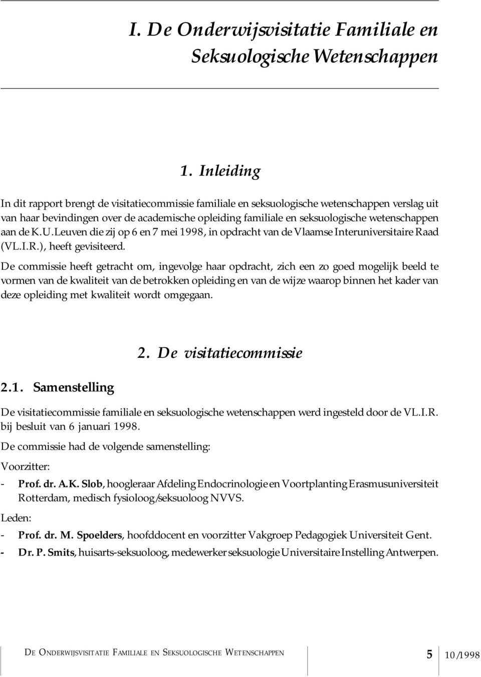 wetenschappen aan de K.U.Leuven die zij op 6 en 7 mei 1998, in opdracht van de Vlaamse Interuniversitaire Raad (VL.I.R.), heeft gevisiteerd.