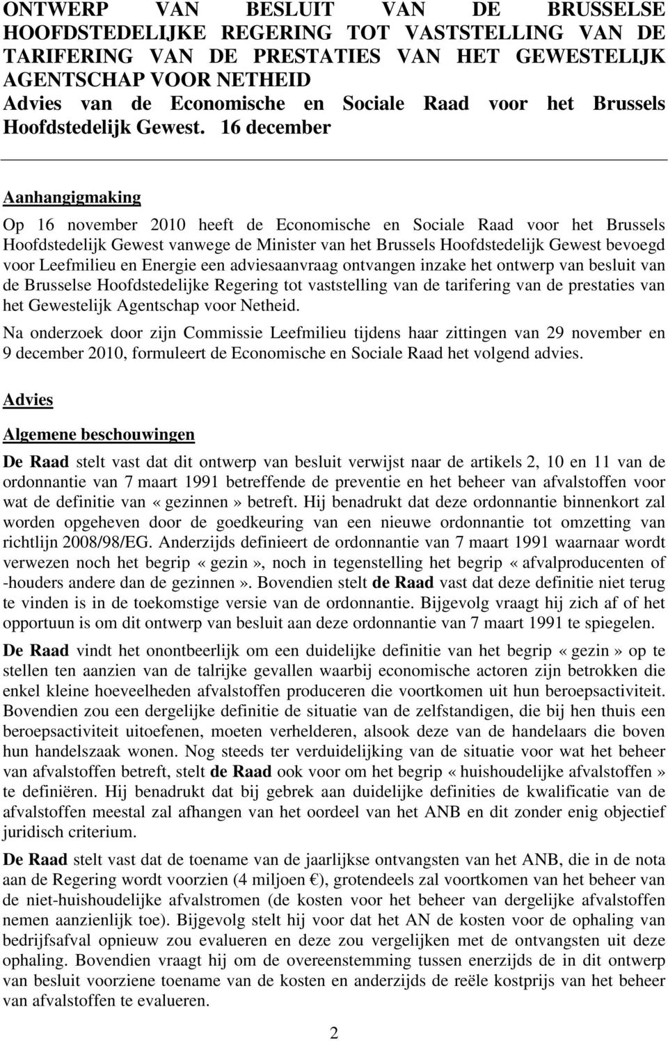 16 december Aanhangigmaking Op 16 november 2010 heeft de Economische en Sociale Raad voor het Brussels Hoofdstedelijk Gewest vanwege de Minister van het Brussels Hoofdstedelijk Gewest bevoegd voor