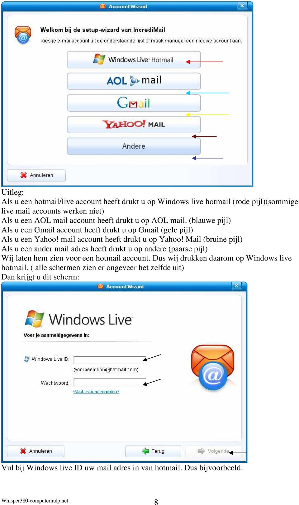 Mail (bruine pijl) Als u een ander mail adres heeft drukt u op andere (paarse pijl) Wij laten hem zien voor een hotmail account.