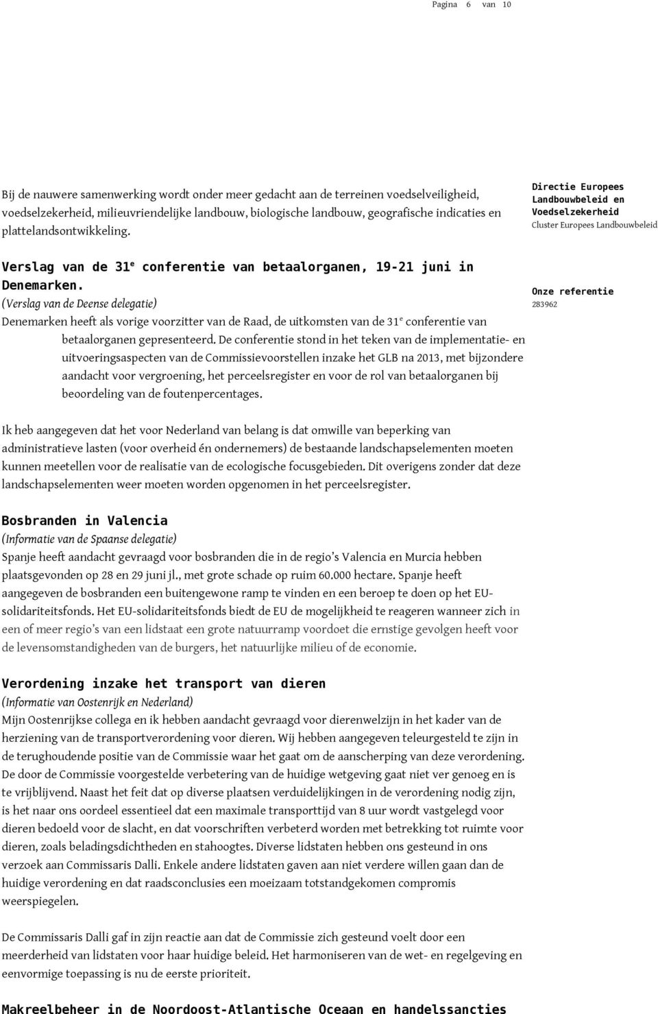 (Verslag van de Deense delegatie) Denemarken heeft als vorige voorzitter van de Raad, de uitkomsten van de 31 e conferentie van betaalorganen gepresenteerd.