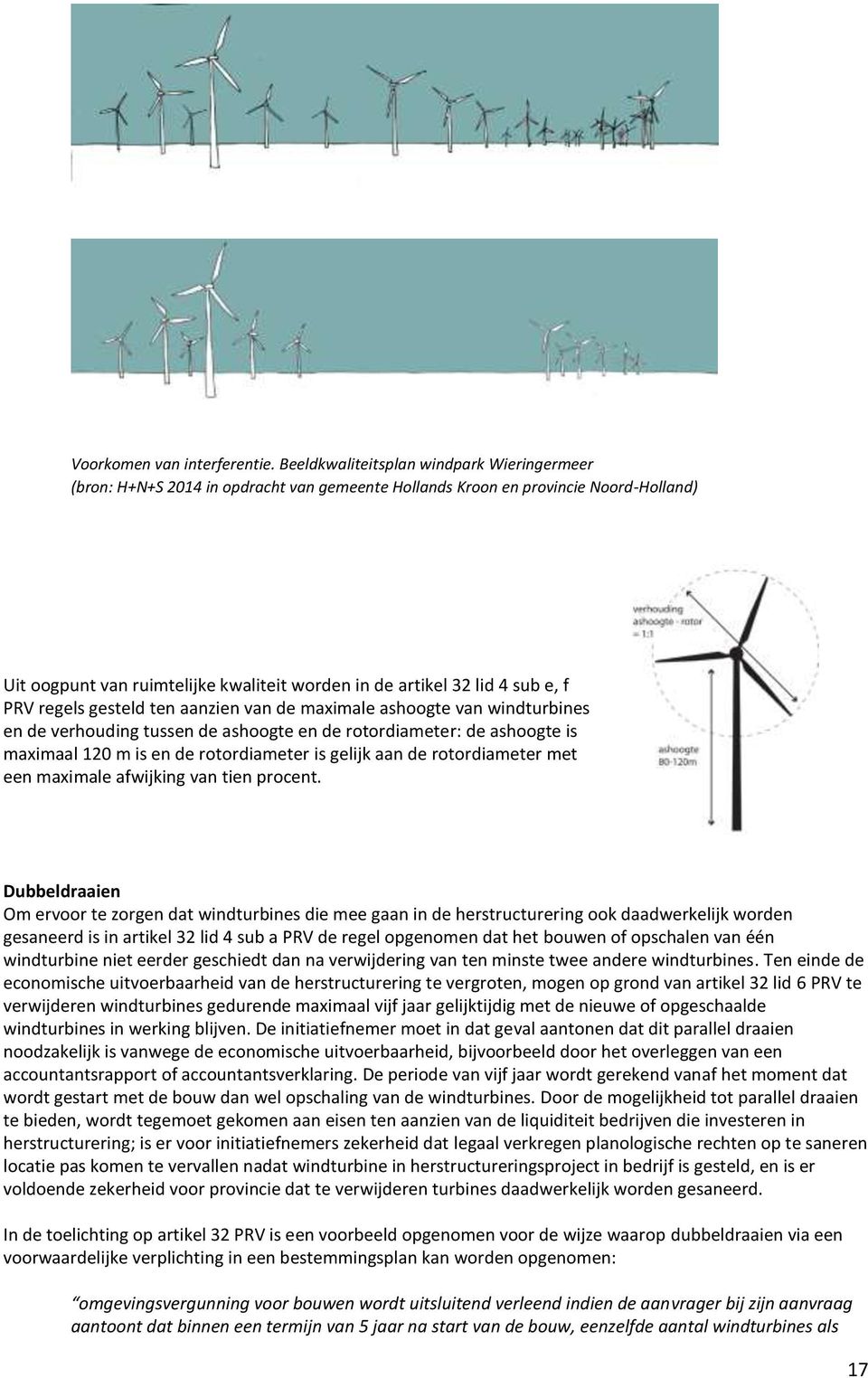 sub e, f PRV regels gesteld ten aanzien van de maximale ashoogte van windturbines en de verhouding tussen de ashoogte en de rotordiameter: de ashoogte is maximaal 120 m is en de rotordiameter is